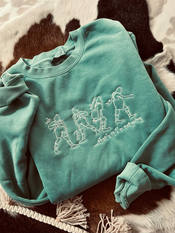 Thats it I'm Not Going Sweatshirt