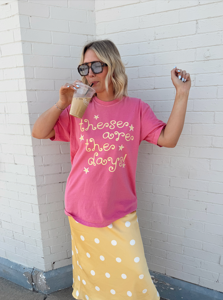 These Are The Days Tee