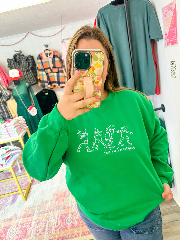 Thats it I'm Not Going Sweatshirt