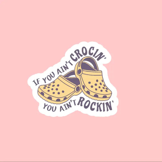 If you Ain't Crocin', You Ain't Rockin' Sticker