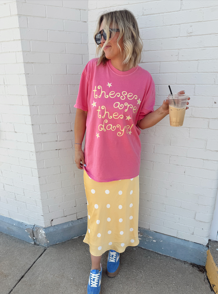 These Are The Days Tee
